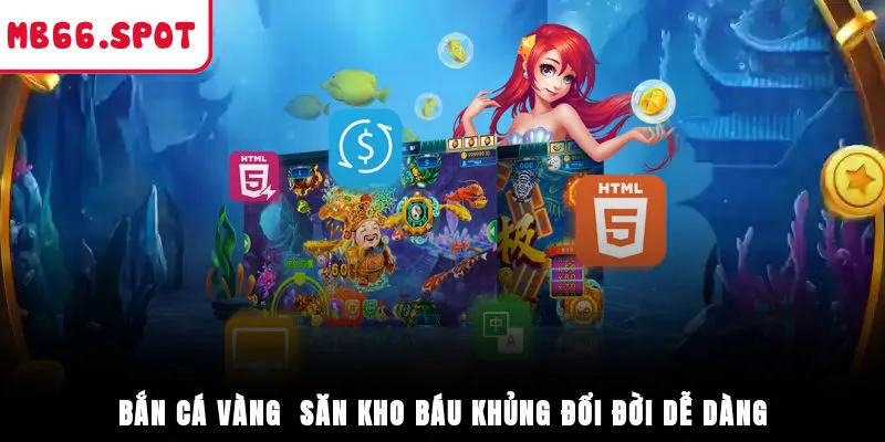 Bắn Cá Vàng - Săn Kho Báu Khủng, Đổi Đời Dễ Dàng