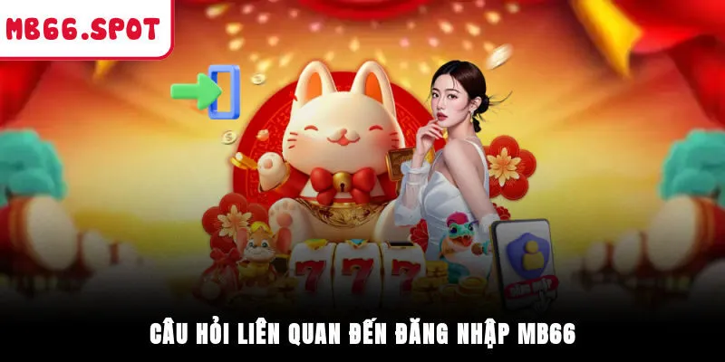 Câu hỏi liên quan đến đăng nhập MB66