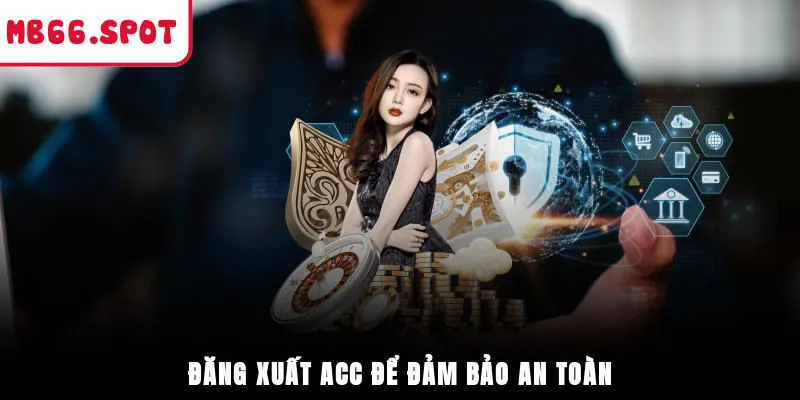 Đăng xuất acc để đảm bảo an toàn