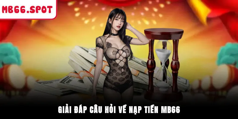 Giải đáp câu hỏi về nạp tiền MB66 