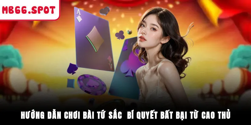 Hướng Dẫn Chơi Bài Tứ Sắc - Bí Quyết Bất Bại Từ Cao Thủ