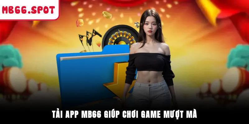 Tải app MB66 giúp chơi game mượt mà