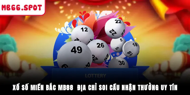 Xổ Số Miền Bắc MB88 - Địa Chỉ Soi Cầu, Nhận Thưởng Uy Tín